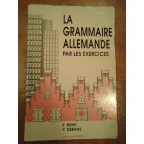 LA GRAMMAIRE ALLEMANDE PAR LES EXERCICES  -  R. BUNK, Y. DEBANS  